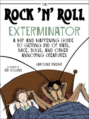 cover image of The Rock 'N' Roll Exterminator: a Hip and Happening Guide to Getting Rid of Rats, Mice, Bugs, and Other Annoying Creatures